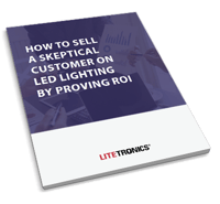 How to Sell a Skeptical Customer on LED Lighting by Proving ROI